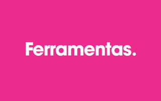 Ferramentas.
 