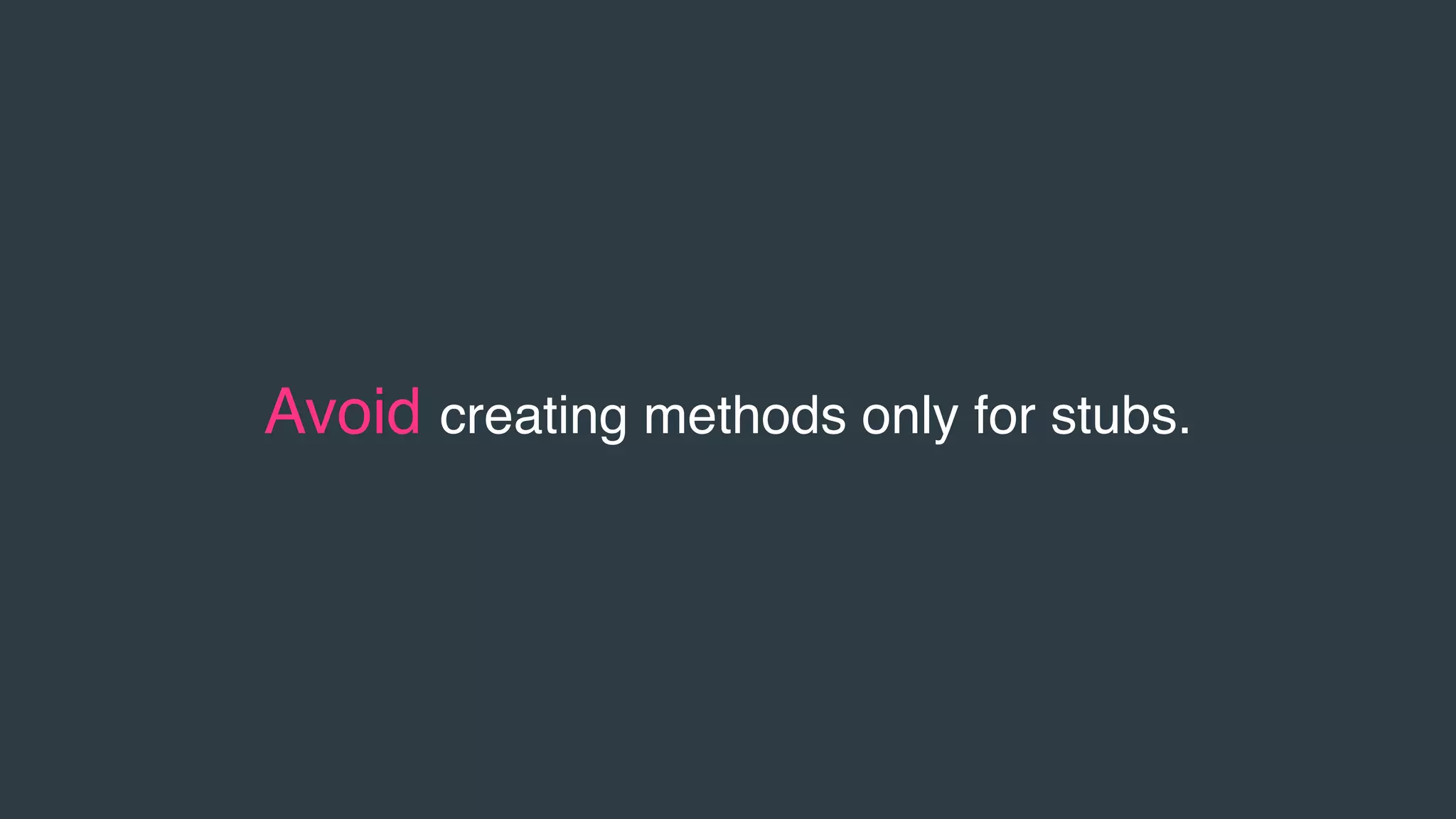 Avoid creating methods only for stubs.
 