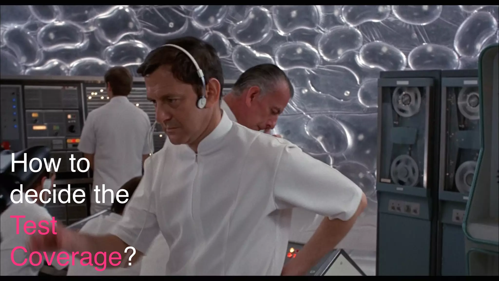 How to
decide the
Test
Coverage?
 