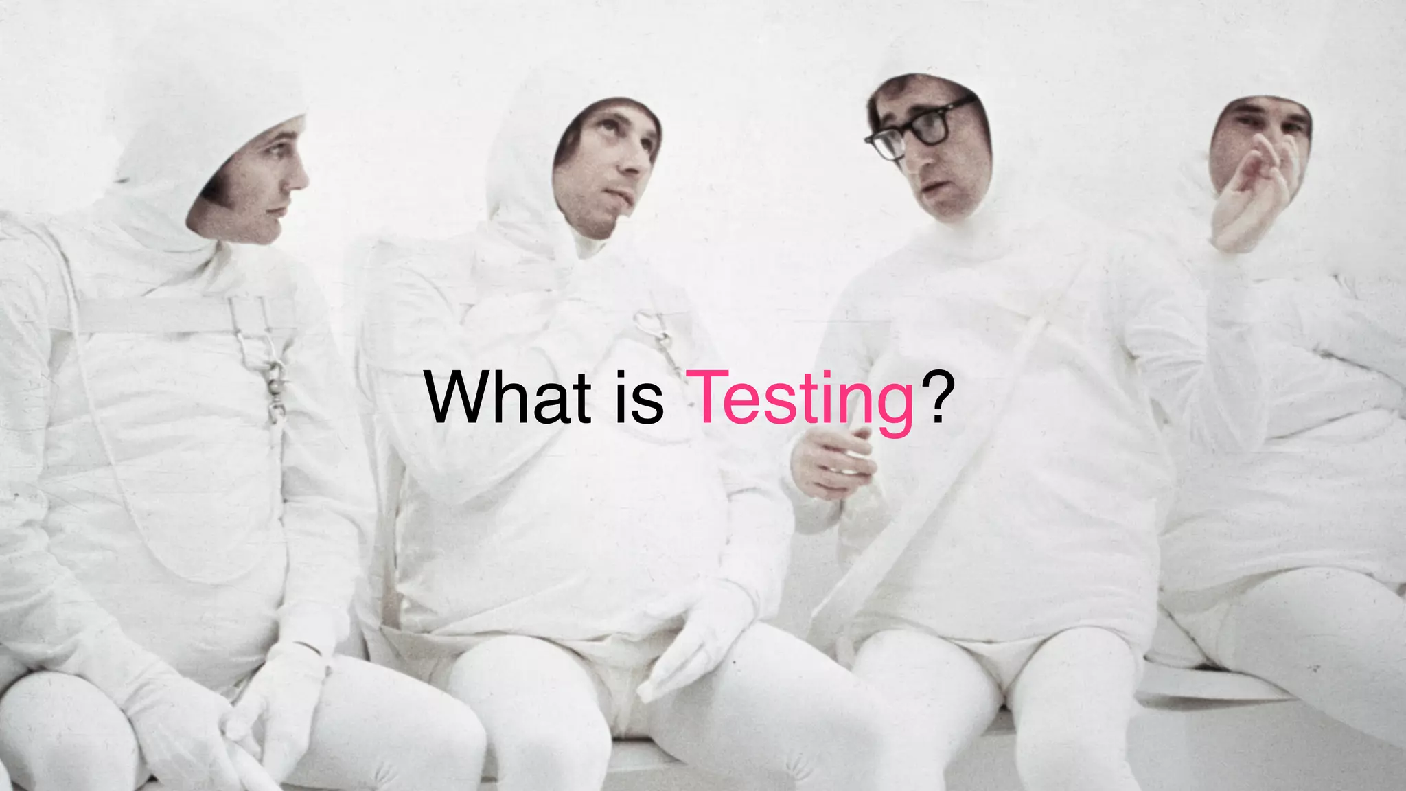 What is Testing?
 