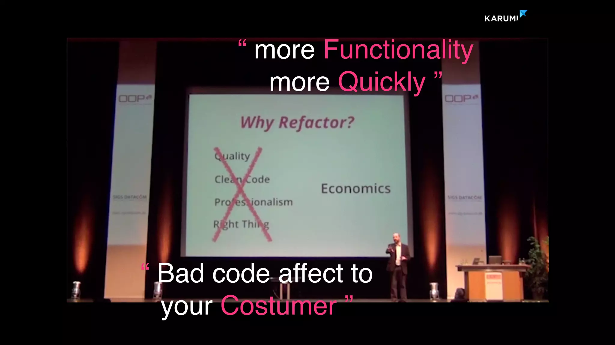 “ more Functionality
more Quickly ”
“ Bad code affect to
your Costumer ”
 