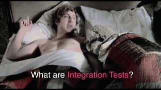What are Integration Tests?
 