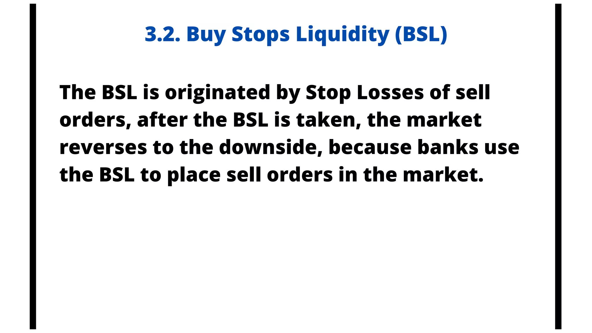 3.2. Buy Stops Liquidity (BSL)
The BSL is originated by Stop Losses of sell
orders, after the BSL is taken, the market
reverses to the downside, because banks use
the BSL to place sell orders in the market.
 