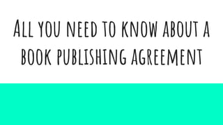 All you need to know about a
book publishing agreement
 