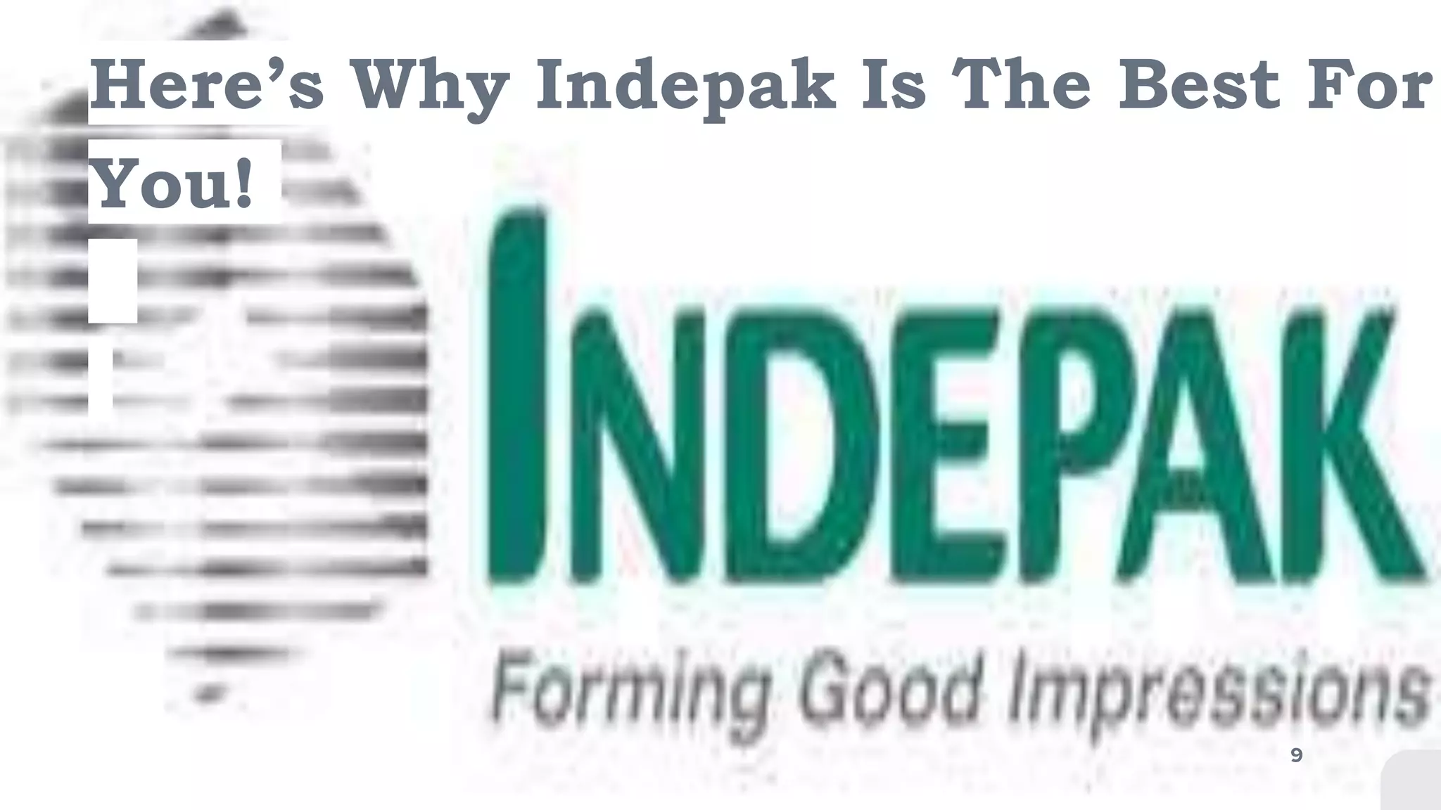 Here’s Why Indepak Is The Best For
You!
9
 