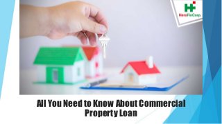 All You Need to Know About Commercial
Property Loan
 
