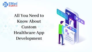 All You Need to
Know About
Custom
Healthcare App
Development
 