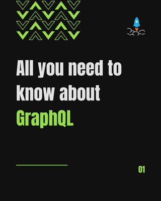 All you need to
know about
GraphQL
01
 