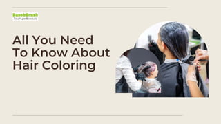 All You Need
To Know About
Hair Coloring
 