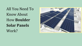 All You Need To
Know About
How Boulder
Solar Panels
Work?
 