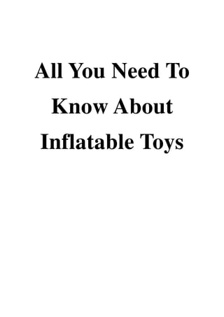 All You Need To
Know About
Inflatable Toys
 