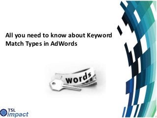 All you need to know about Keyword
Match Types in AdWords
 