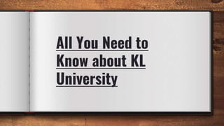 All You Need to
Know about KL
University
 