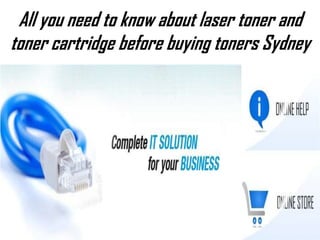 All you need to know about laser toner and
toner cartridge before buying toners Sydney
 