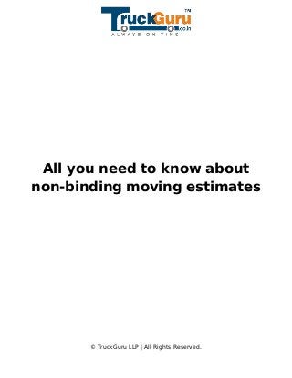 All you need to know about
non-binding moving estimates
© TruckGuru LLP | All Rights Reserved.
 