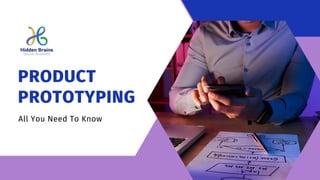 PRODUCT
PROTOTYPING
All You Need To Know
 