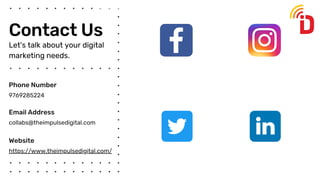 Contact Us
9769285224
Phone Number
collabs@theimpulsedigital.com
Email Address
https://www.theimpulsedigital.com/
Website
Let's talk about your digital
marketing needs.