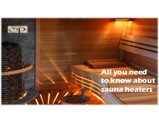 All you need
to know about
sauna heaters
 