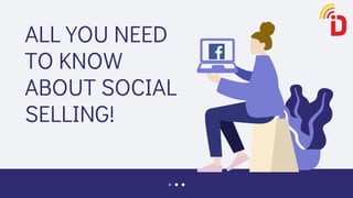 ALL YOU NEED
TO KNOW
ABOUT SOCIAL
SELLING!
 