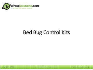 Call 1-888-523-7378Call 1-888-523-7378
Bed Bug Control Kits
http://www.epestsolutions.com/© 2012 ePestSolutions. All rights reserved.
 