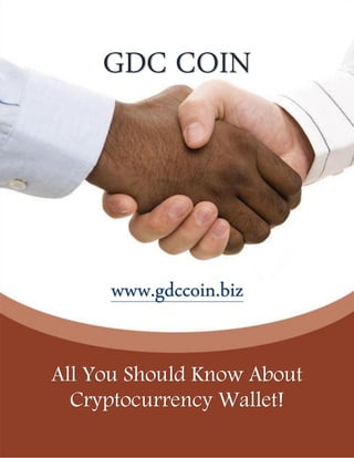 GDC COIN
www.gdccoin.biz
All You Should Know About
Cryptocurrency Wallet!
 