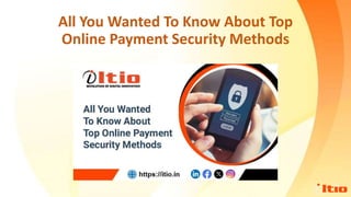 All You Wanted To Know About Top
Online Payment Security Methods
 