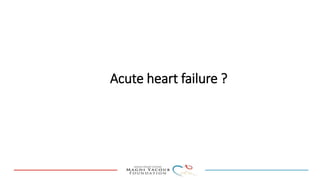 Acute heart failure ?
 