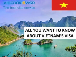 ALL YOU WANT TO KNOW
ABOUT VIETNAM’S VISA
 