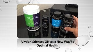 Allysian Sciences Offers a New Way to
Optimal Health
 