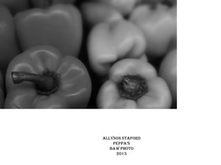 ALLYSON staford
peppa’s
b&w photo
2013

 
