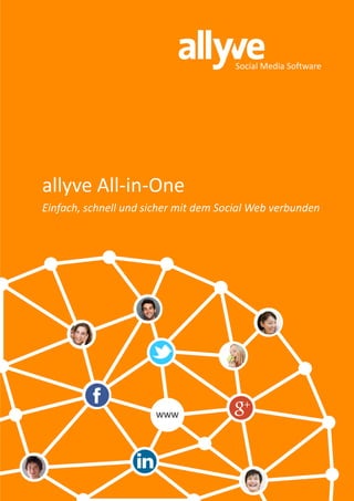 Social Media Software




allyve All-in-One
Einfach, schnell und sicher mit dem Social Web verbunden




                      WWW
 