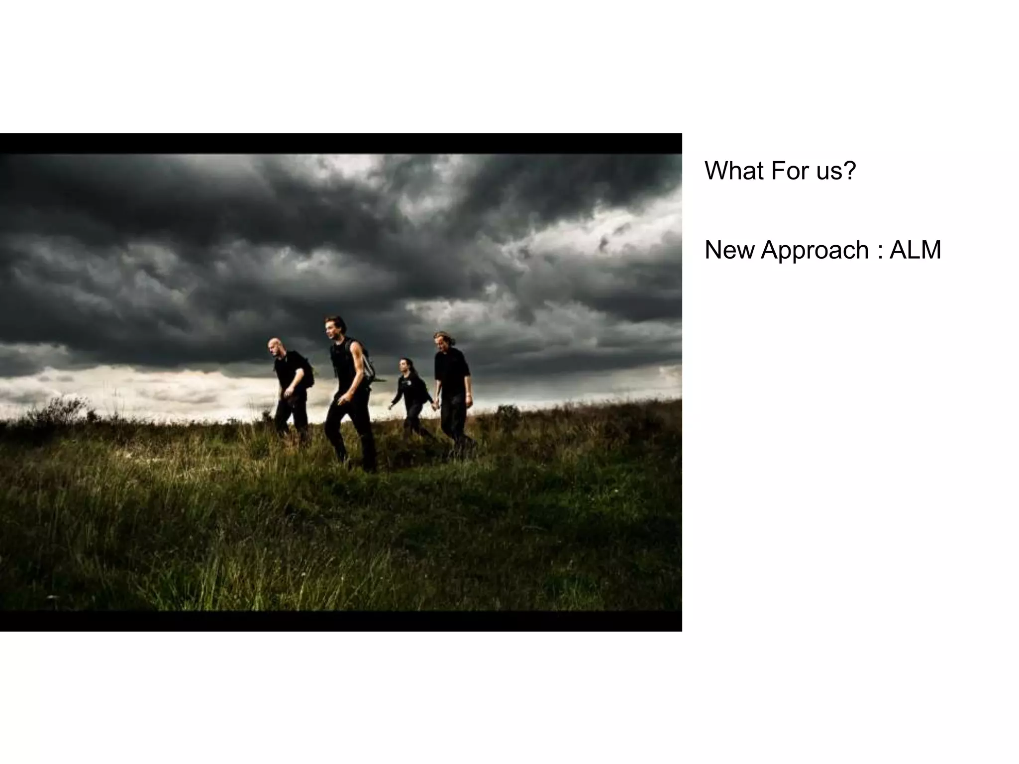 What For us? New Approach : ALM