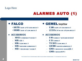 ALARMES AUTO (1) FALCO - XR755  ( auto c/ 2 comandos ) - XR845  ( auto s/ comandos ) ACESSORIOS XR12  ( interface 2 vidros ) K05  ( léd ) K06  ( comando ) K09  ( sensores ultra-sons ) K02  (  fechadura +chave ) GEMEL   SerpiStar E240  ( auto c/ comandos ) LEGO S 3 ( moto c/comandos ) ACESSORIOS E44  ( sirene / autoalimentada) E13  ( sirene ) TX SHS  ( comando ) GM300  ( sensor ultra-sons ) GMA  ( sensor de inclinação ) GMB  ( sensor HP ) 02/21/12 