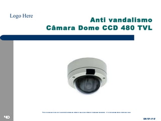 Anti vandalismo   Câmara Dome CCD 480 TVL 02/21/12 