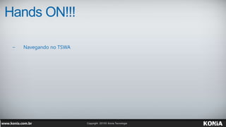 Hands ON!!!
− Navegando no TSWA
 