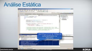 Identifique erros de código e
vulnerabilidades na
segurança
Análise Estática
 