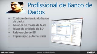 Profissional de Banco de
Dados
− Controle de versão do banco
de dados
− Gerador de massa de teste
− Testes de unidade de B...