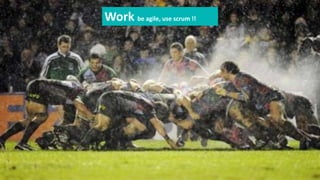 Work be agile, use scrum !! 
 
