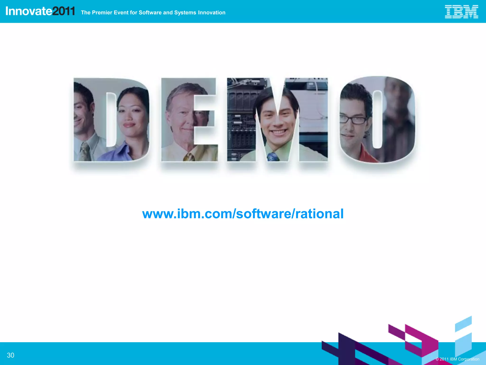 The Premier Event for Software and Systems Innovation




                           www.ibm.com/software/rational




30                                                           © 2011 IBM Corporation
 