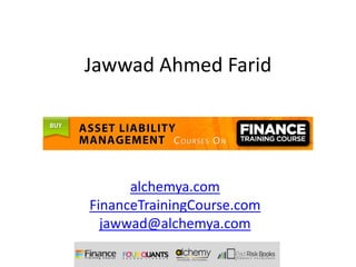 Jawwad Ahmed Farid




      alchemya.com
FinanceTrainingCourse.com
  jawwad@alchemya.com
 