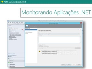 ALM Summit Brasil 2014 
Monitorando Aplicações .NET 
 