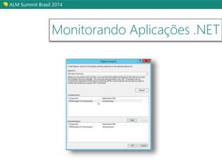 ALM Summit Brasil 2014 
Monitorando Aplicações .NET 
 