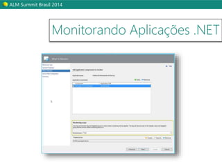 ALM Summit Brasil 2014 
Monitorando Aplicações .NET 
 