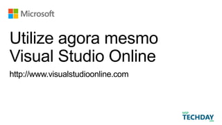 http://www.visualstudioonline.com
Utilize agora mesmo
Visual Studio Online
 