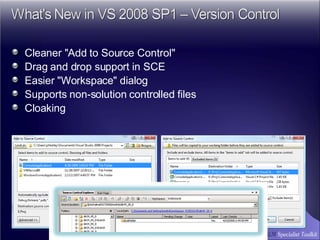 Cleaner "Add to Source Control" Drag and drop support in SCE Easier "Workspace" dialog  Supports non-solution controlled files Cloaking  