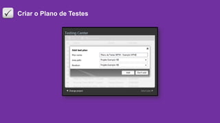 Criar o Plano de Testes
 