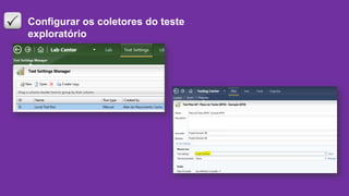 Configurar os coletores do teste
exploratório
 