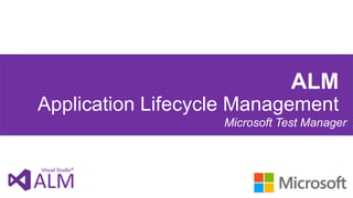 ALM
Application Lifecycle Management
Microsoft Test Manager
 