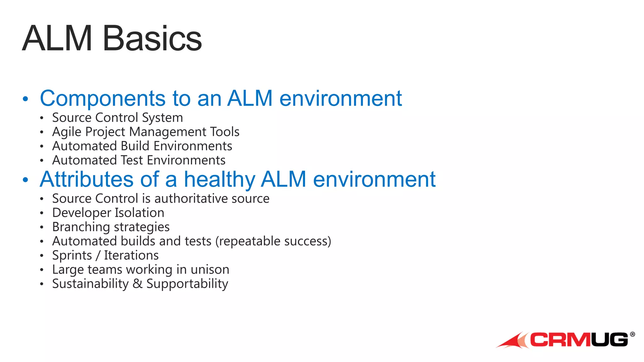 • ALM = Application Lifecycle Management
• Components to an ALM environment

• Attributes of a healthy ALM environment

 