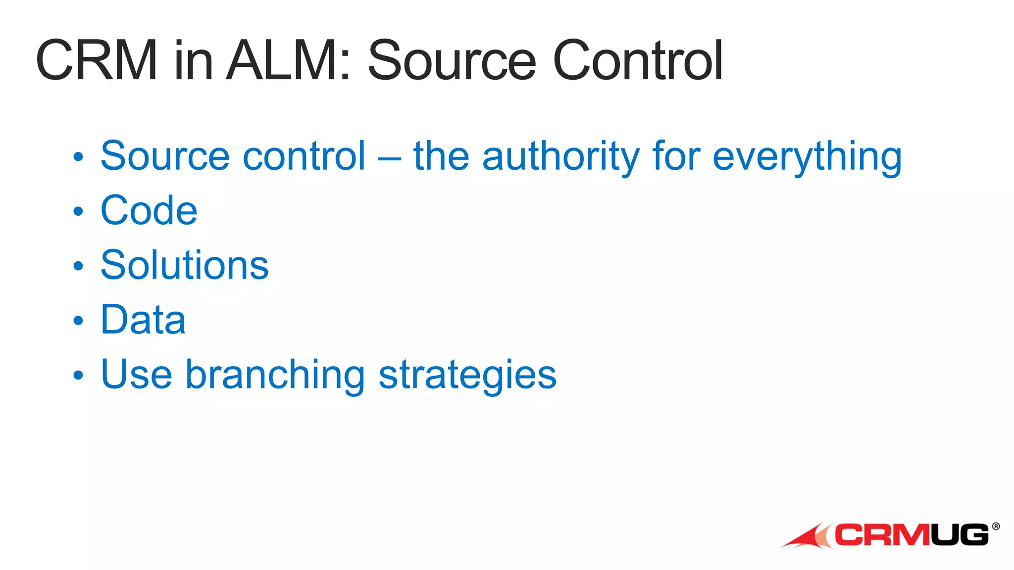 • Source control – the authority for everything

 